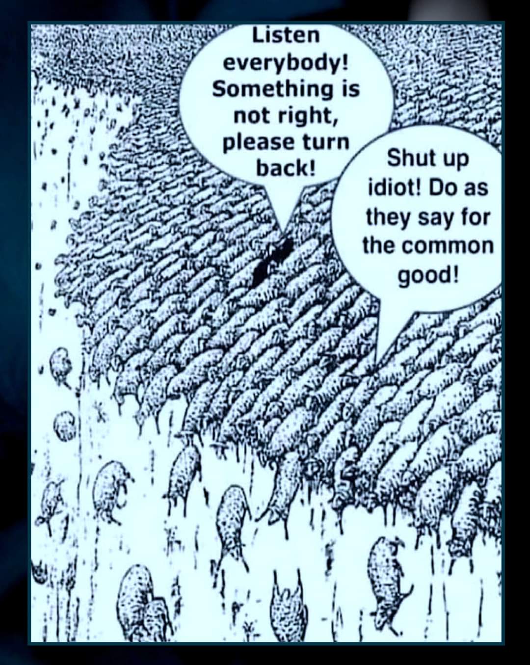 Listen everybody! Something is not right, please turn back! Shut up idiot! Do as they say for the common good!