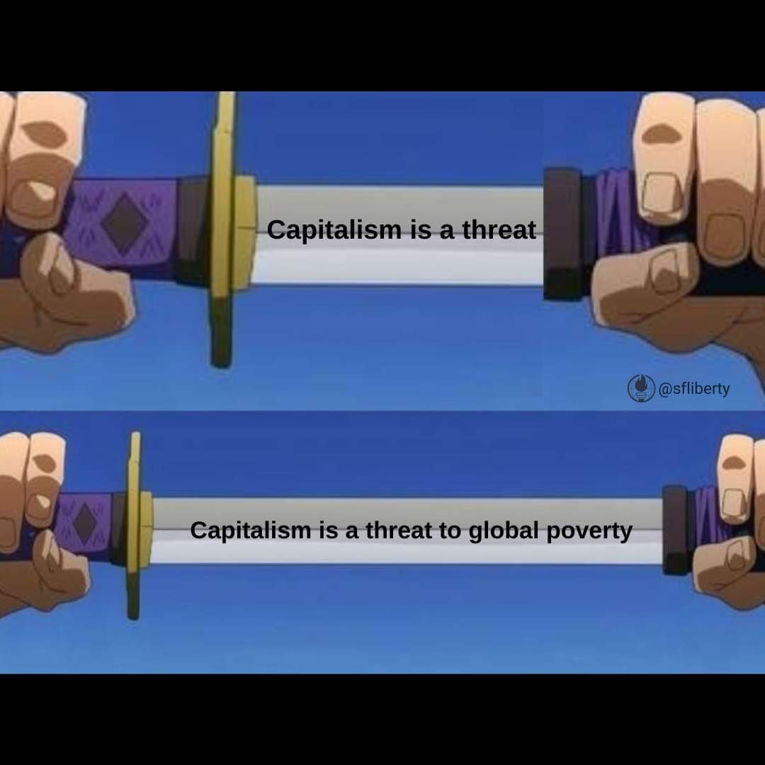 Capitalism is a threat Capitalism is a threat to global poverty @sfliberty