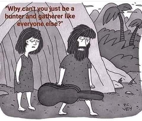 *Why can't you just be a hunter and gatherer like everyone else?" P.C VEY