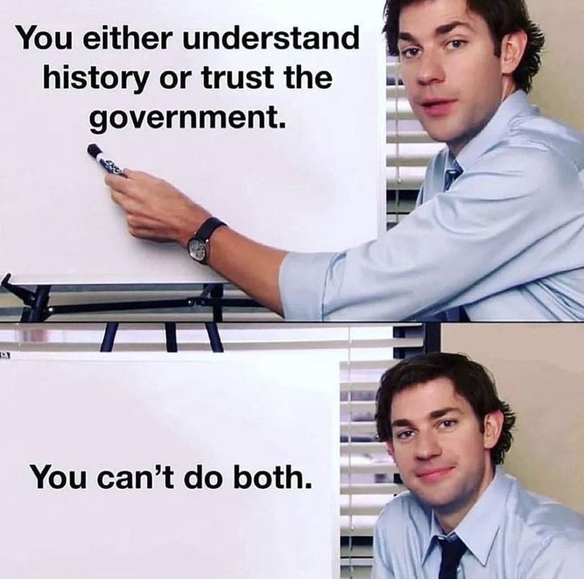 You either understand history or trust the government. You can't do both.