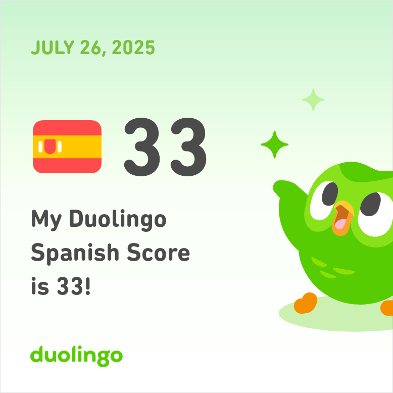 JULY 26, 2025 33 My Duolingo Spanish Score is 33! duolingo