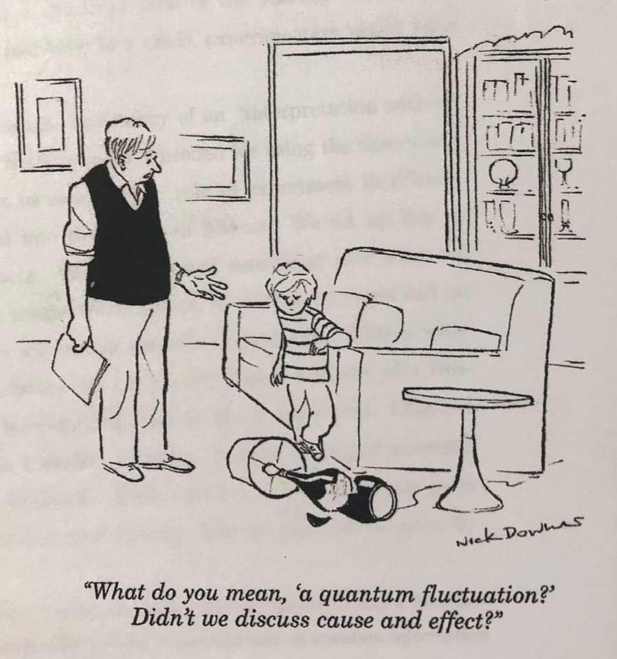 Nick Downes "What do you mean, 'a quantum fluctuation?' Didn't we discuss cause and effect?"