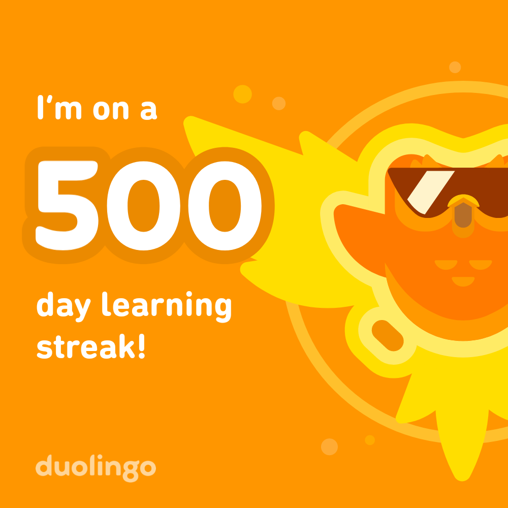 I'm on a 500 day learning streak! duolingo