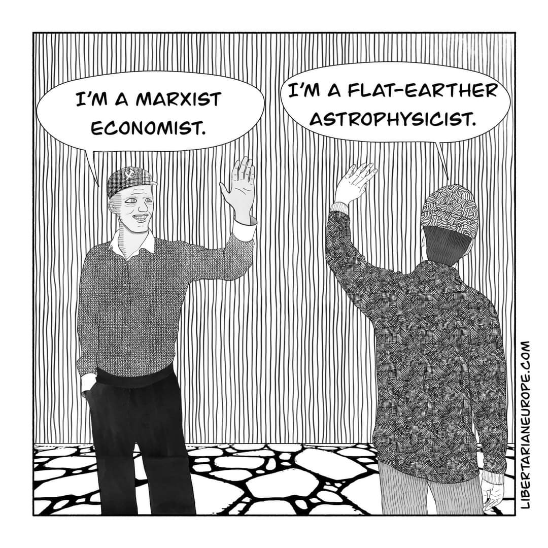 I'M A MARXIST ECONOMIST. I'M A FLAT-EARTHER ASTROPHYSICIST. LIBERTARIANEUROPE.COM