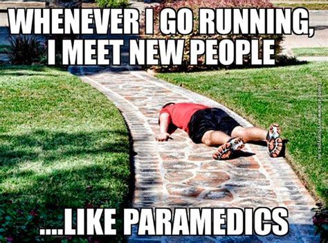 WHENEVER I GO RUNNING, I MEET NEW PEOPLE LIKE PARAMEDICS