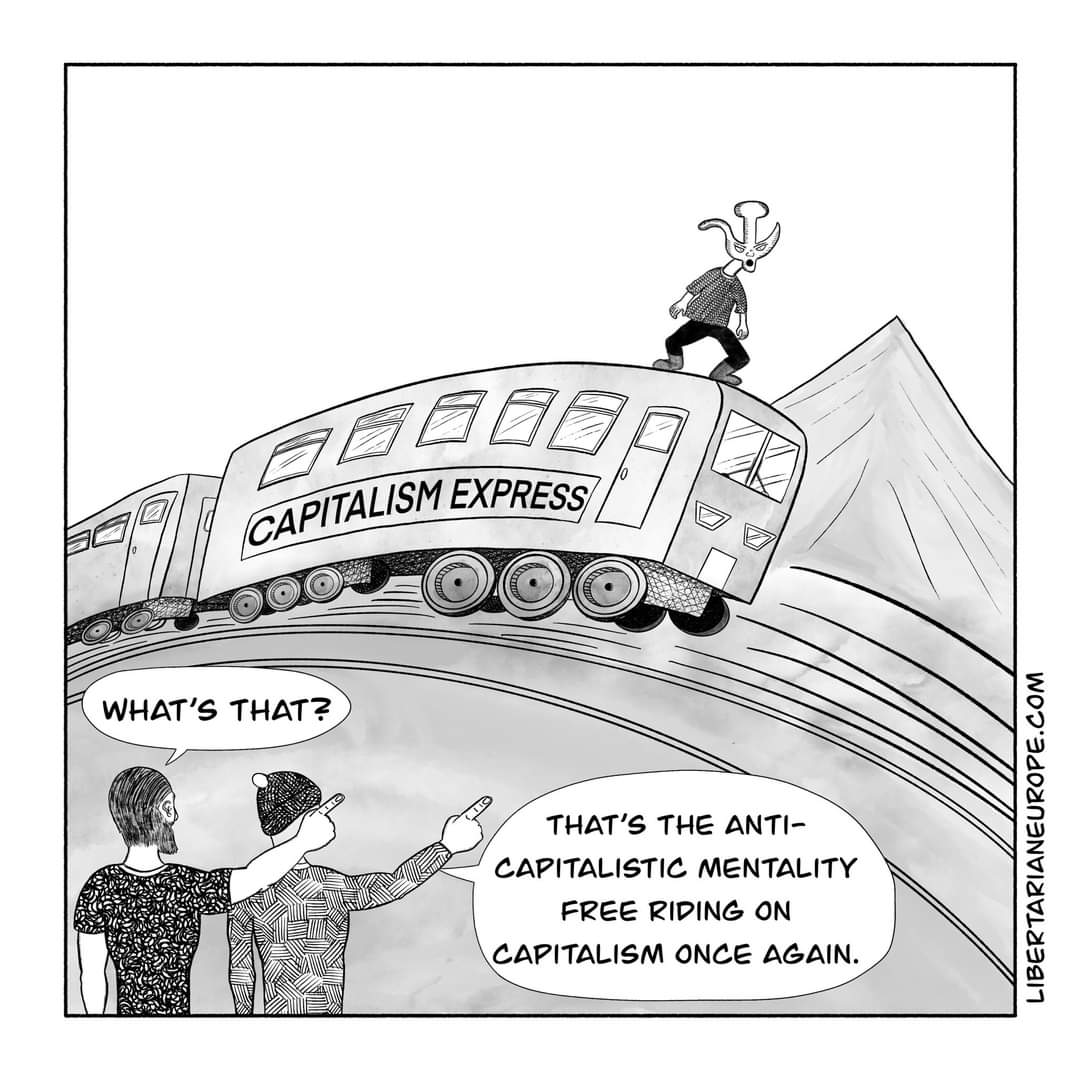 BEEL CAPITALISM EXPRESS WHAT'S THAT? THAT'S THE ANTI- CAPITALISTIC MENTALITY FREE RIDING ON CAPITALISM ONCE AGAIN. LIBERTARIANEUROPE.COM