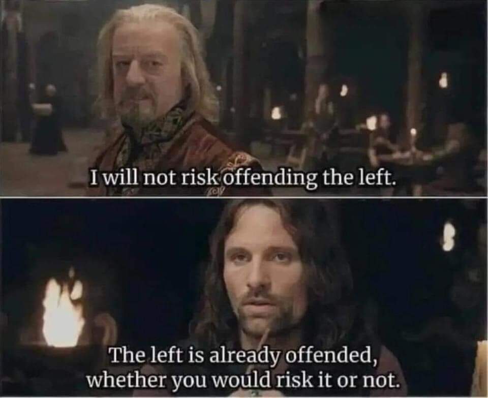 I will not risk offending the left. The left is already offended, whether you would risk it or not.