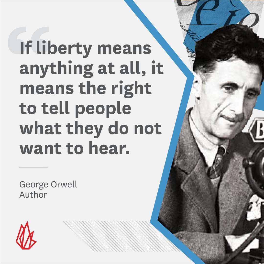 If liberty means anything at all, it means the right to tell people what they do not want to hear. George Orwell Author