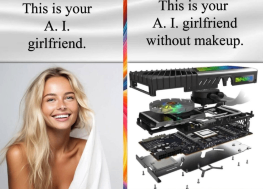 This is your A. I. girlfriend. This is your A. I. girlfriend without makeup.