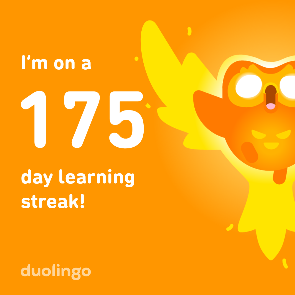 I'm on a 175 day learning streak! duolingo