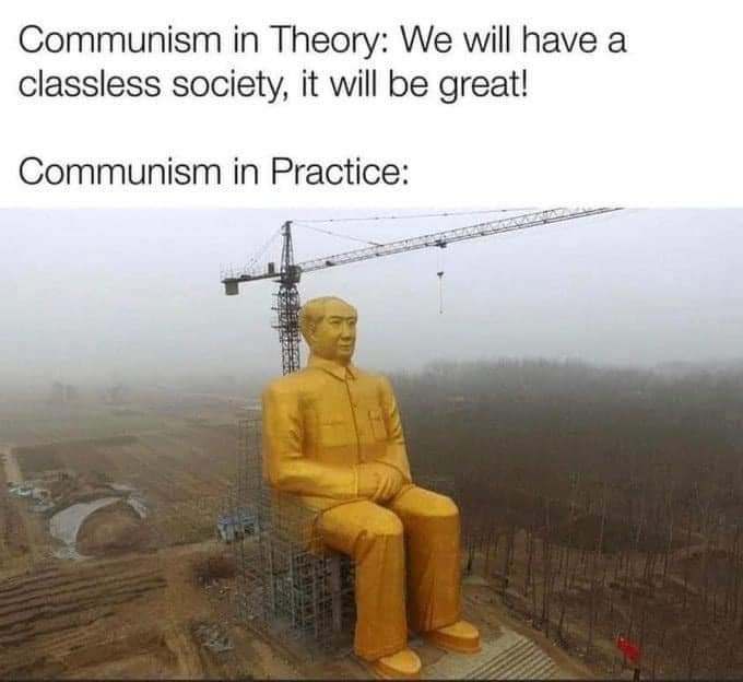 Communism in Theory: We will have a classless society, it will be great! Communism in Practice: